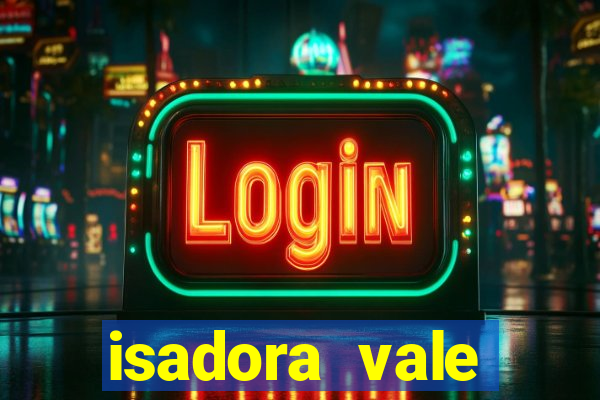 isadora vale reclame aqui